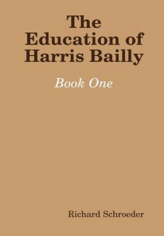 Könyv Education of Harris Bailly Richard Schroeder