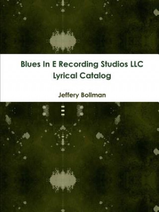 Könyv Blues in E Recording Studios Llc Lyrical Catalog Jeffery Bollman