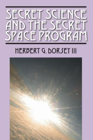 Kniha Secret Science and the Secret Space Program Herbert G Dorsey