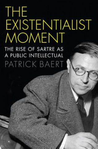 Könyv Existentialist Moment - The Rise of Sartre as a Public Intellectual P. Baert