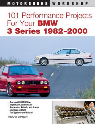 Kniha 101 Performance Projects for Your BMW 3 Series 1982-2000 Wayne Dempsey
