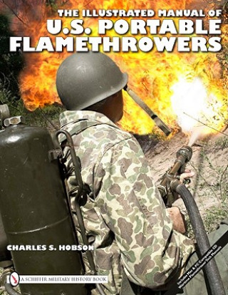 Book Illustrated Manual of U.S. Portable Flamethrowers Charles S. Hobson