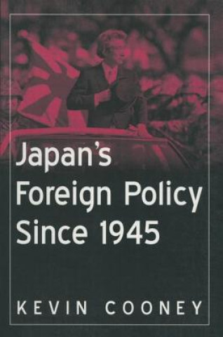 Kniha Japan's Foreign Policy Since 1945 Kevin J. Cooney