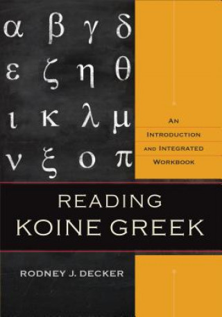 Book Reading Koine Greek - An Introduction and Integrated Workbook Rodney J Decker