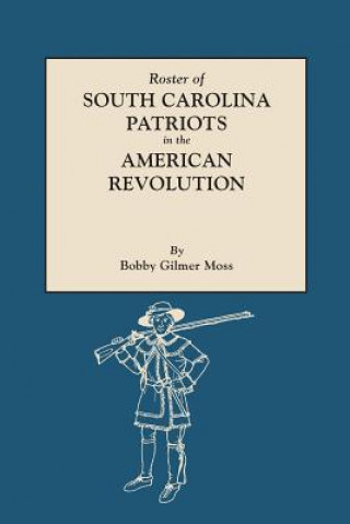 Carte Roster of South Carolina Patriots in the American Revolution Bobby Gilmer Moss