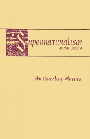 Könyv Super Naturalism of New England John Greenleaf Whittier