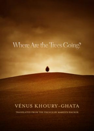 Kniha Where Are the Trees Going? Venus Khoury-Ghata