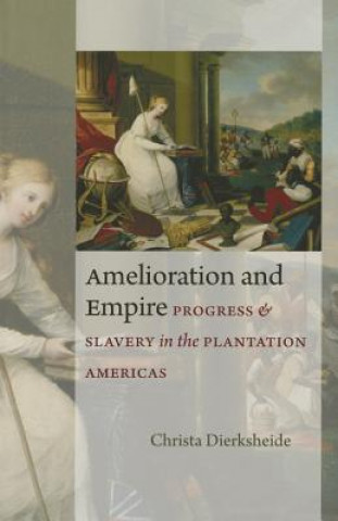 Könyv Amelioration and Empire Christa Dierksheide