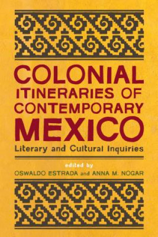 Książka Colonial Itineraries of Contemporary Mexico Oswaldo Estrada