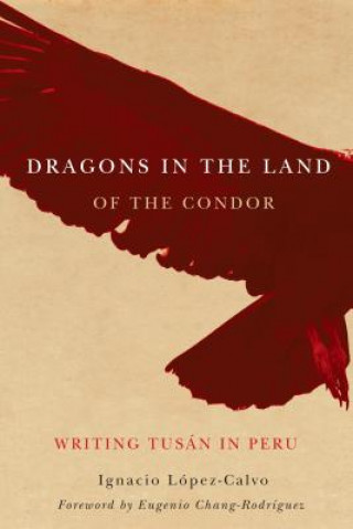 Knjiga Dragons in the Land of the Condor Ignacio Lopez-Calvo