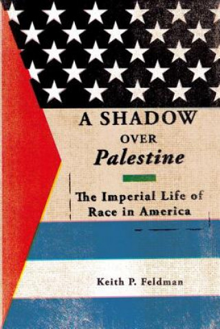 Könyv Shadow over Palestine Keith P. Feldman