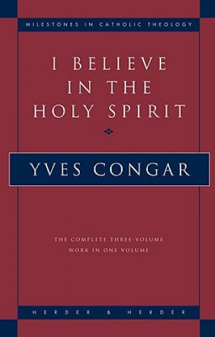 Carte I Believe in the Holy Spirit Yves Congar