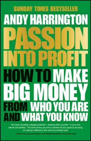 Könyv Passion into Profit - How to Make Big Money from Who You Are and What You Know A. Harrington