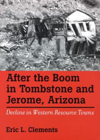 Kniha After The Boom In Tombstone And Jerome, Arizona Eric L. Clements