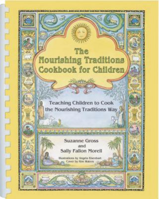 Книга Nourishing Traditions Cookbook for Children Suzanne Gross