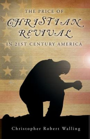 Książka Price of Christian Revival in 21st Century America Christopher Robert Walling