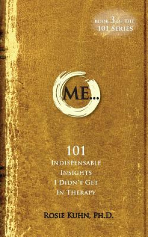 Libro ME... 101 Indispensable Insights I Didn't Get in Therapy Rosie Kuhn