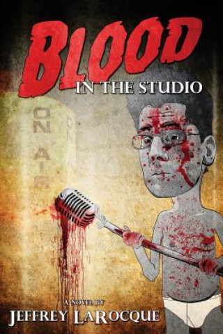 Livre Blood in the Studio Jeffrey Larocque