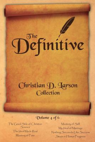 Knjiga Christian D. Larson - The Definitive Collection - Volume 4 of 6 Christian D Larson