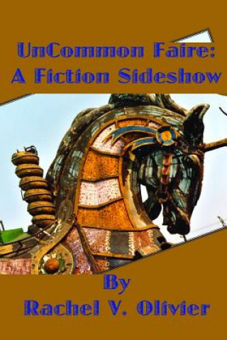 Könyv UnCommon Faire: A Fiction Sideshow Rachel V. Olivier