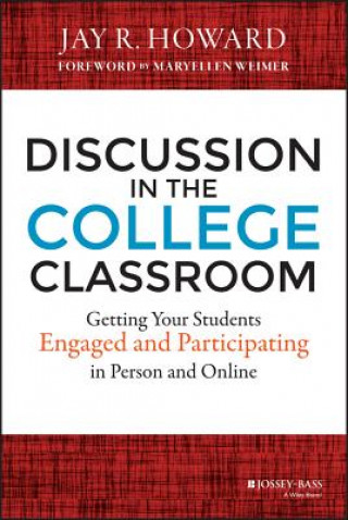 Knjiga Discussion in the College Classroom - Getting Your Students Engaged and Participating in Person and Online Jay R. Howard