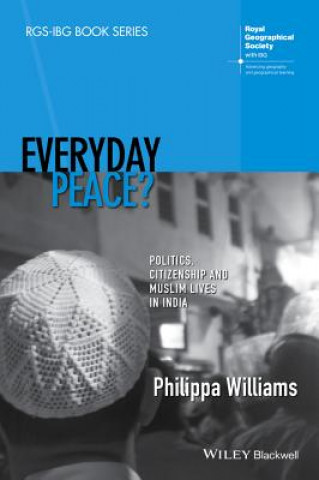 Carte Everyday Peace? - Politics, Citizenship and Muslim Lives in India Philippa Williams