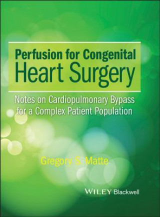 Kniha Perfusion for Congenital Heart Surgery Gregory S. Matte
