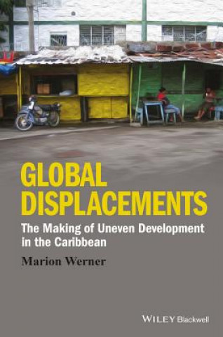 Книга Global Displacements - The Making of Uneven Development in the Caribbean Marion Werner