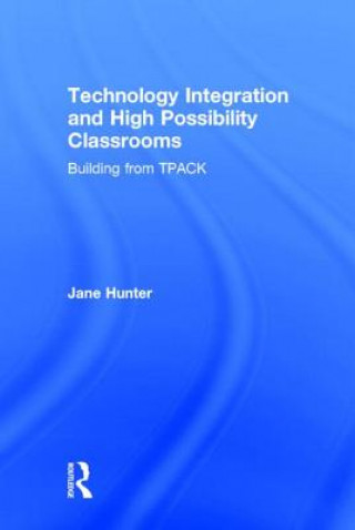 Knjiga Technology Integration and High Possibility Classrooms Jane Hunter