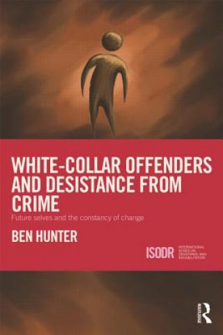 Kniha White-Collar Offenders and Desistance from Crime Ben Hunter