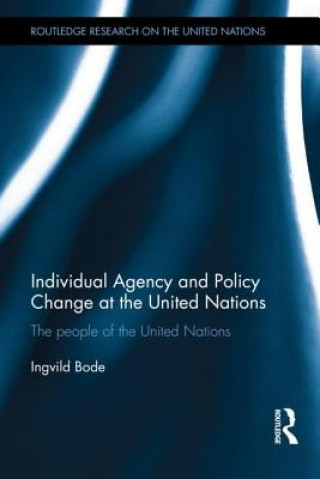Kniha Individual Agency and Policy Change at the United Nations Ingvild Bode