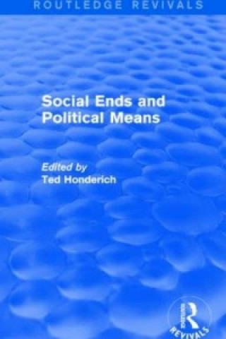 Carte Social Ends and Political Means (Routledge Revivals) Ted Honderich