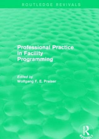 Kniha Professional Practice in Facility Programming (Routledge Revivals) Preiser