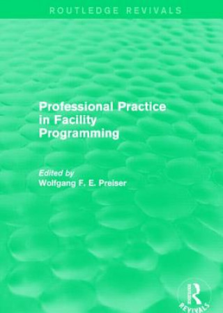 Książka Professional Practice in Facility Programming (Routledge Revivals) Preiser