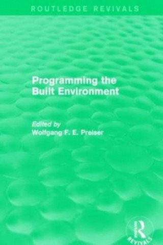 Knjiga Programming the Built Environment (Routledge Revivals) Wolfgang F. E. Preiser