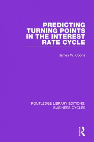 Książka Predicting Turning Points in the Interest Rate Cycle (RLE: Business Cycles) James W Coons