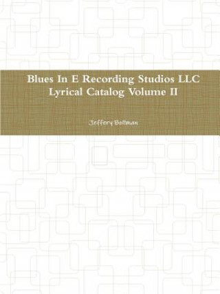 Könyv Blues in E Recording Studios Llc Lyrical Catalog Volume II Jeffery Bollman