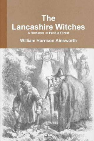 Knjiga Lancashire Witches A Romance of Pendle Forest William Harrison Ainsworth