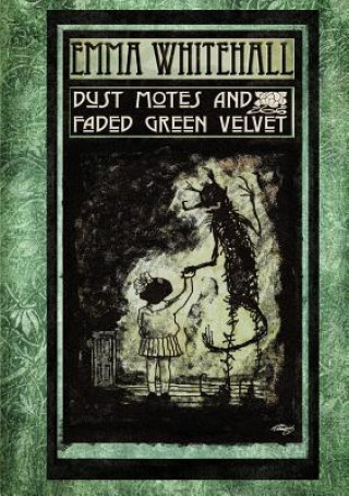 Kniha Dust Motes and Faded Green Velvet Emma Whitehall