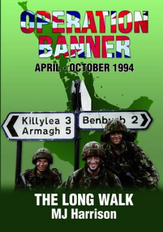 Könyv Operation Banner: the Long Walk, Apr - Oct 1994, Middletown & Keady, County Armagh Mj Harrison