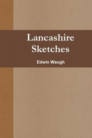 Könyv Lancashire Sketches Edwin Waugh