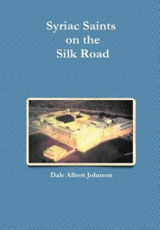 Knjiga Syriac Saints on the Silk Road Dale Albert Johnson