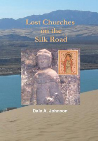 Book Lost Churches on the Silk Road Dale a Johnson