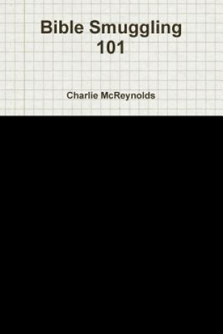 Livre Bible Smuggling 101 Charlie McReynolds