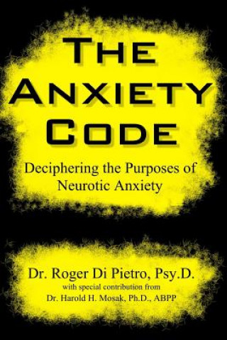 Könyv Anxiety Code: Deciphering the Purposes of Neurotic Anxiety Roger Di Pietro