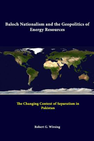 Książka Baloch Nationalism and the Geopolitics of Energy Resources: the Changing Context of Separatism in Pakistan Robert G Wirsing
