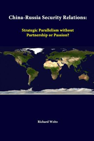 Carte China-Russia Security Relations: Strategic Parallelism Without Partnership or Passion? Richard Weitz