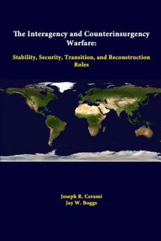 Carte Interagency and Counterinsurgency Warfare: Stability, Security, Transition, and Reconstruction Roles Jay W Boggs