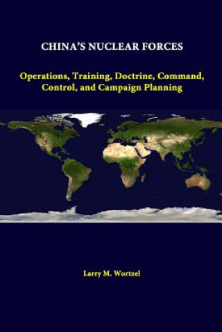 Book China's Nuclear Forces: Operations, Training, Doctrine, Command, Control, and Campaign Planning Strategic Studies Institute