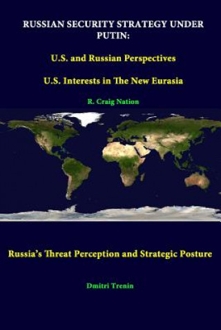 Könyv Russian Security Strategy Under Putin: U.S. and Russian Perspectives - U.S. Interests in the New Eurasia - Russia's Threat Perception and Strategic Po Strategic Studies Institute